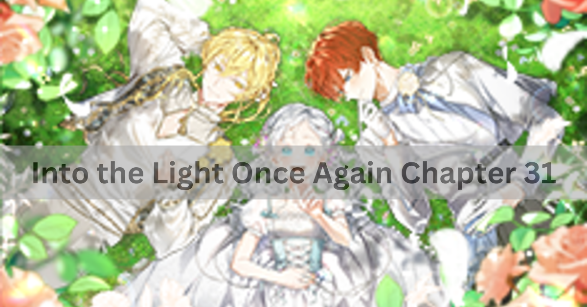 Into the Light Once Again Chapter 31: A Pivotal Turning Point