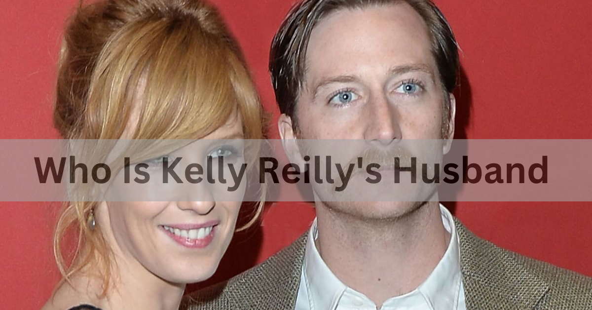 Who Is Kelly Reilly’s Husband – The Life of Kyle Baugher!