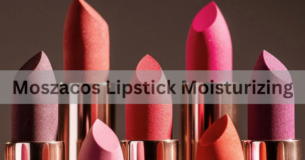 Discover the Magic of Moszacos Lipstick Moisturizing